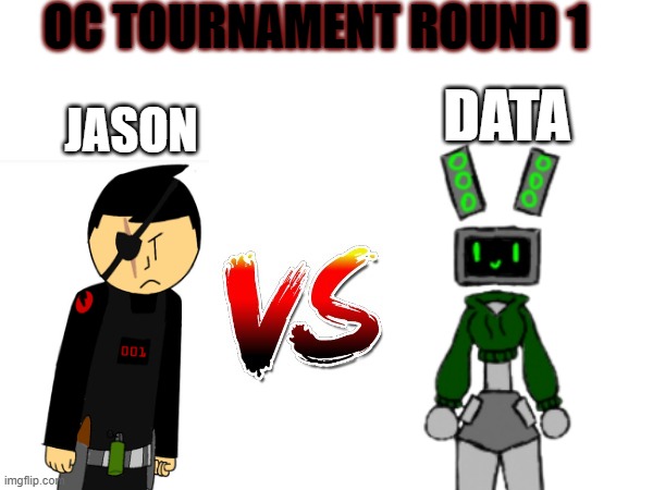 if this goes anything like my Soundwave vs Cyn post, my boy Jason's cooked | OC TOURNAMENT ROUND 1; JASON; DATA | image tagged in oc tournament frame | made w/ Imgflip meme maker