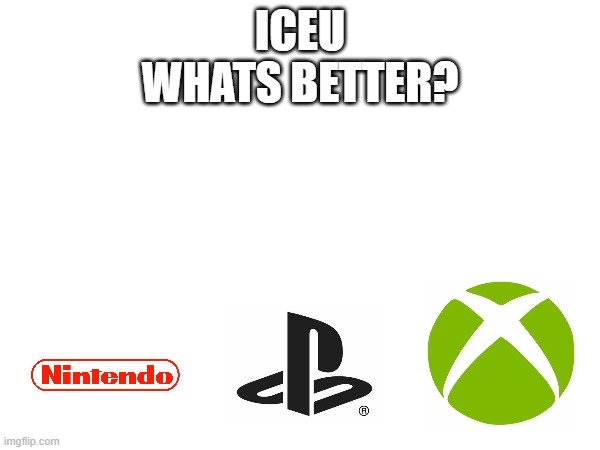 hmmmmmmmmmm | ICEU
WHATS BETTER? | image tagged in iceu | made w/ Imgflip meme maker