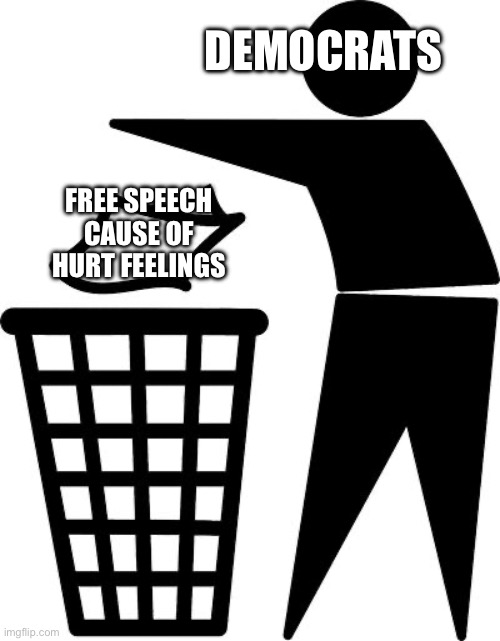 Democrats are Democraps | DEMOCRATS; FREE SPEECH CAUSE OF HURT FEELINGS | image tagged in stick figure throwing trash | made w/ Imgflip meme maker