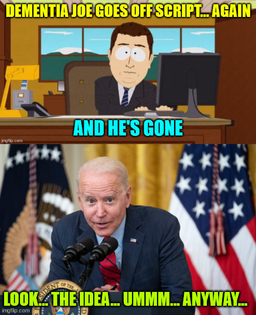 BI Done | LOOK… THE IDEA… UMMM… ANYWAY… | image tagged in biden whisper,off script,with scripted questions,bi done | made w/ Imgflip meme maker