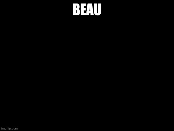 BEAU | made w/ Imgflip meme maker