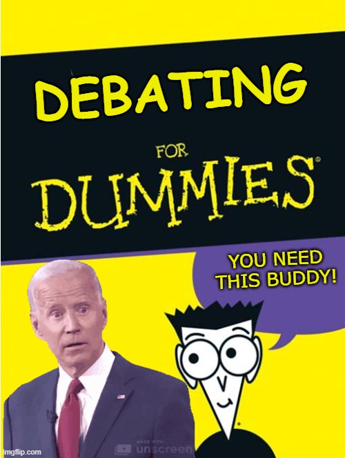 Debating For Dummies | DEBATING; YOU NEED THIS BUDDY! | image tagged in joe biden | made w/ Imgflip meme maker