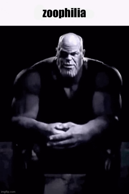 Thanos ip grabber (blank) | zoophilia | image tagged in thanos ip grabber blank | made w/ Imgflip meme maker