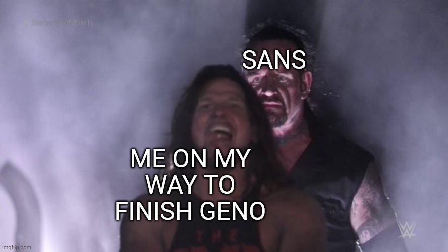 AJ Styles & Undertaker | SANS; ME ON MY WAY TO FINISH GENO | image tagged in aj styles undertaker | made w/ Imgflip meme maker