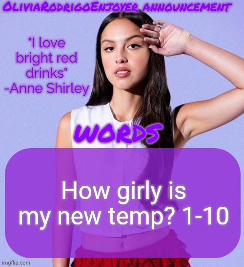 Omg even cooler Olivia temp omg how epic | How girly is my new temp? 1-10 | image tagged in omg even cooler olivia temp omg how epic | made w/ Imgflip meme maker