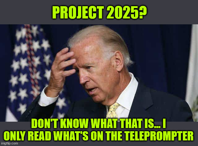 They don't tell him anything... | PROJECT 2025? DON'T KNOW WHAT THAT IS... I ONLY READ WHAT'S ON THE TELEPROMPTER | image tagged in confused joe biden,puppet | made w/ Imgflip meme maker