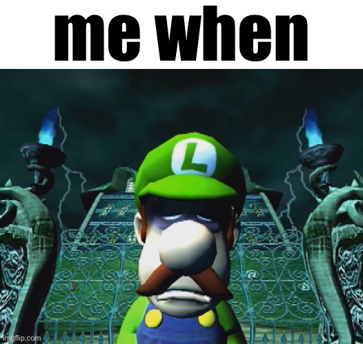 me when | made w/ Imgflip meme maker