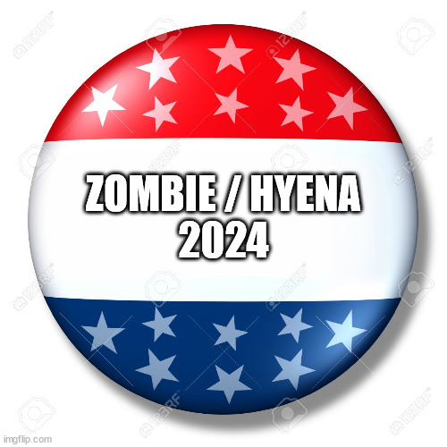 Zombie / Hyena 2024 | ZOMBIE / HYENA
2024 | image tagged in blank for president | made w/ Imgflip meme maker