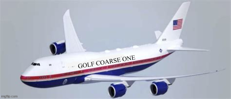 Don't vote... | GOLF COARSE ONE | image tagged in butt ugly,trump's af1,golf course one,putin's puppet,trump v biden,public servant vs self serving pig | made w/ Imgflip meme maker