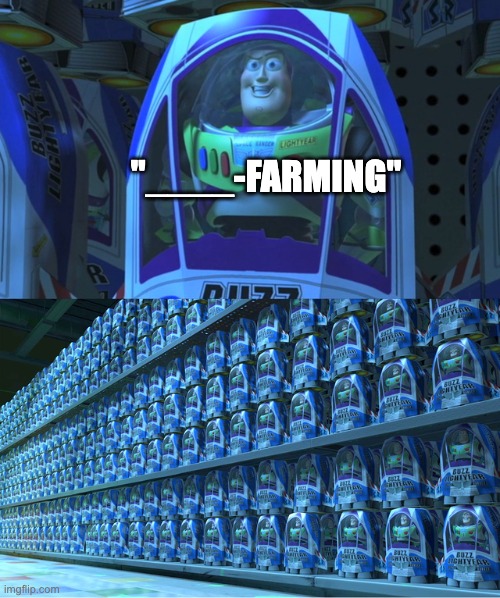Buzz lightyear clones | "____-FARMING" | image tagged in buzz lightyear clones | made w/ Imgflip meme maker