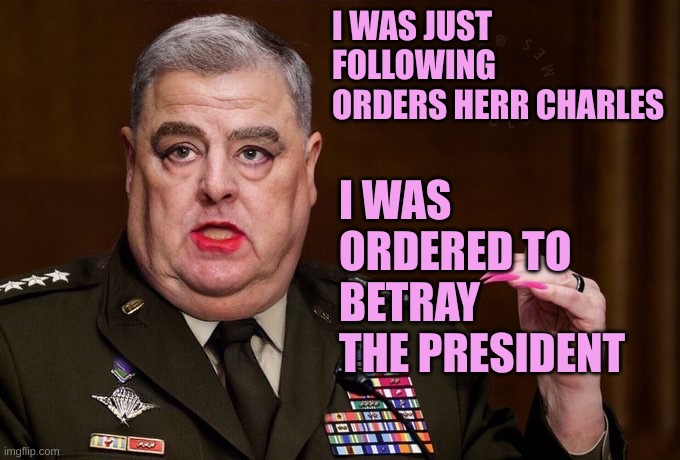 Mark Milley | I WAS JUST FOLLOWING ORDERS HERR CHARLES I WAS ORDERED TO BETRAY THE PRESIDENT | image tagged in mark milley | made w/ Imgflip meme maker