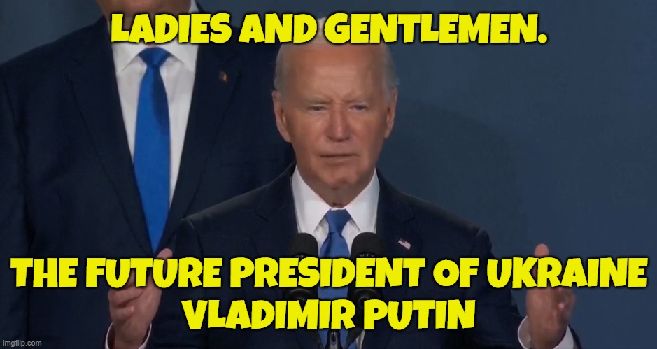 Misspeak | LADIES AND GENTLEMEN. THE FUTURE PRESIDENT OF UKRAINE
VLADIMIR PUTIN | image tagged in dementia,fjb,make america great again,maga,ukraine,vladimir putin | made w/ Imgflip meme maker