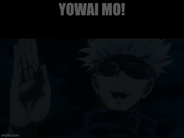 YOWAI MO! | made w/ Imgflip meme maker