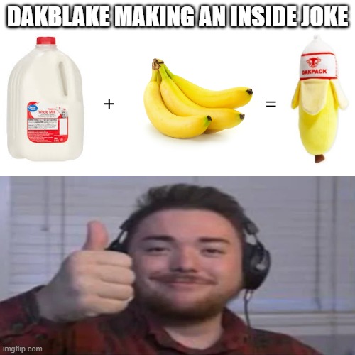 dakblack | DAKBLAKE MAKING AN INSIDE JOKE | image tagged in dakblake | made w/ Imgflip meme maker