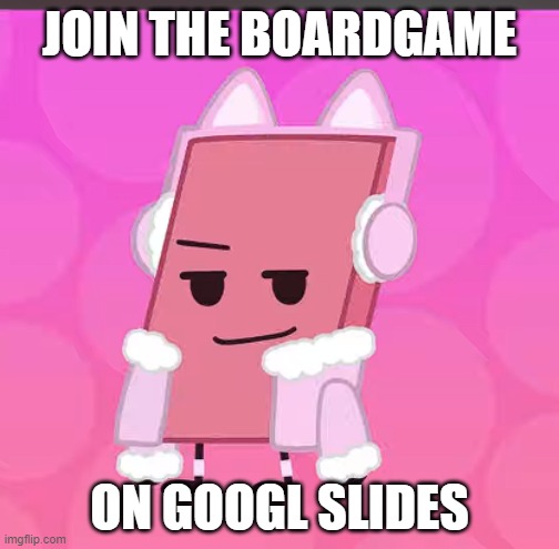 https://docs.google.com/presentation/d/1CNZkNuJtBJ4wLFDeWsqAsCVk7YVg-XiooH-X6XZPLLY/edit?usp=sharing | JOIN THE BOARDGAME; ON GOOGL SLIDES | image tagged in catgirl eraser | made w/ Imgflip meme maker