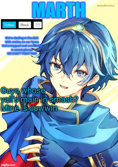 I want N and Marth to rail me until my legs can't move. | Guys whose yall's main in smash?
Mine is cowwin | image tagged in i want n and marth to rail me until my legs can't move | made w/ Imgflip meme maker