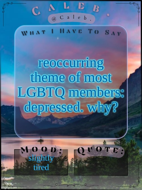 bc they don't have god | reoccurring theme of most LGBTQ members: depressed. why? slightly tired | image tagged in caleb announcement template 2024 | made w/ Imgflip meme maker
