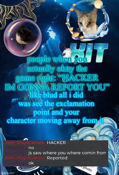 dude left after this btw | people when you actually okay the game right: “HACKER IM GONNA REPORT YOU”; like blud all i did was see the exclamation point and your character moving away from it | image tagged in silly announcement template by asriel | made w/ Imgflip meme maker