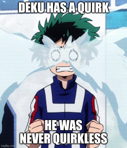 His quirk is giant ass tearducts | DEKU HAS A QUIRK; HE WAS NEVER QUIRKLESS | image tagged in deku crys | made w/ Imgflip meme maker