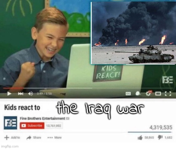 Kids React to | the Iraq war | image tagged in kids react to | made w/ Imgflip meme maker