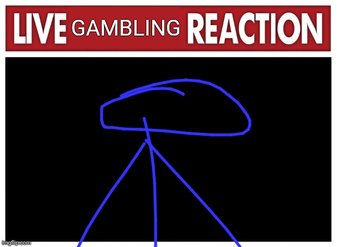 Live reaction | GAMBLING Aw dang it. | image tagged in live reaction | made w/ Imgflip meme maker