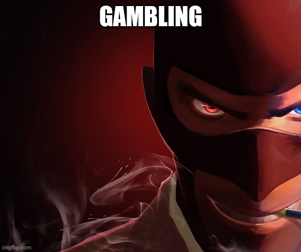 Spy custom phobia | GAMBLING | image tagged in spy custom phobia | made w/ Imgflip meme maker