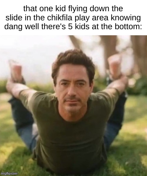 I was that one kid | that one kid flying down the slide in the chikfila play area knowing dang well there's 5 kids at the bottom: | image tagged in slide,literally me,chikfila | made w/ Imgflip meme maker