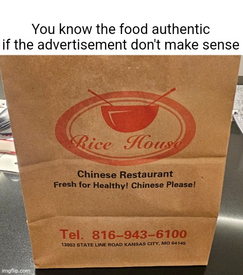 Authenticity | You know the food authentic if the advertisement don't make sense | image tagged in memes | made w/ Imgflip meme maker