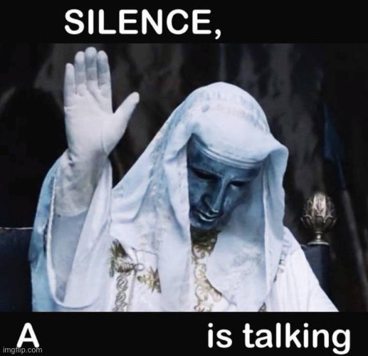 Silence X, a Y is talking | image tagged in silence x a y is talking | made w/ Imgflip meme maker