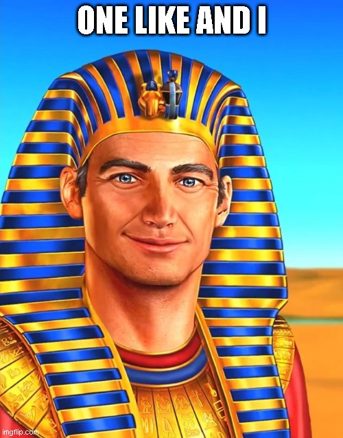 White Egyptian | ONE LIKE AND I | image tagged in white egyptian | made w/ Imgflip meme maker