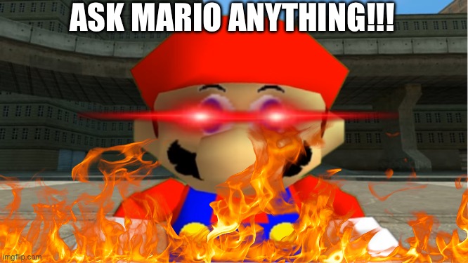 Mario needs you! | ASK MARIO ANYTHING!!! | image tagged in smg4 mario derp reaction | made w/ Imgflip meme maker