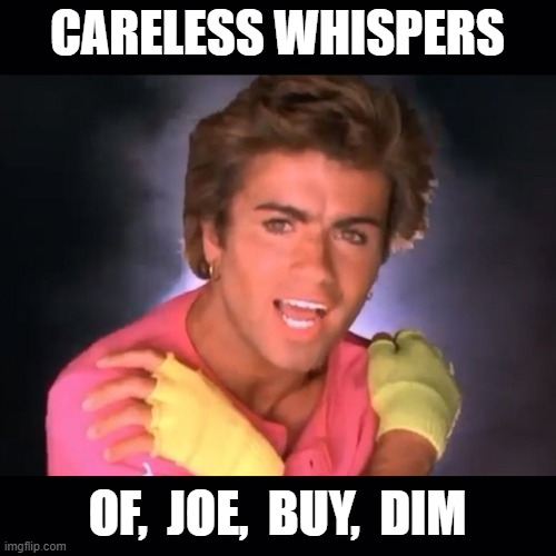 Whispering For Emphasis during a Press Conference tonight is Creepy Joe, very weird. | CARELESS WHISPERS OF,  JOE,  BUY,  DIM | image tagged in wham,creepy joe biden,hillary clinton,marxism,globalism,foreign policy | made w/ Imgflip meme maker