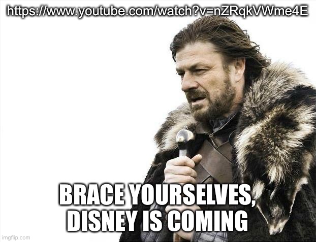 I found the entire Elemental movie free on fucking YouTube | https://www.youtube.com/watch?v=nZRqkVWme4E; BRACE YOURSELVES, DISNEY IS COMING | image tagged in memes,brace yourselves x is coming | made w/ Imgflip meme maker