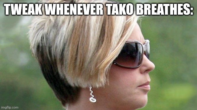 Karen | TWEAK WHENEVER TAKO BREATHES: | image tagged in karen | made w/ Imgflip meme maker