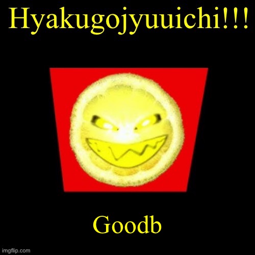 hyaku | Goodb | image tagged in hyaku | made w/ Imgflip meme maker