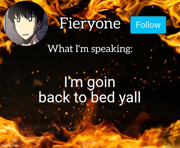 See you tomorrow ig idk | I'm goin back to bed yall | image tagged in fieryone announcement | made w/ Imgflip meme maker