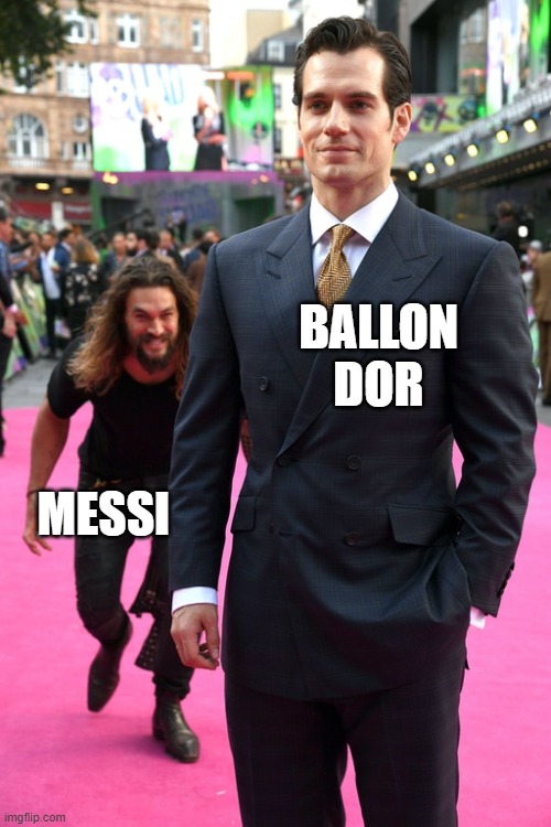 If Messi wins the ballon dor this year I will burn my entire jersey collection and stop watching football | BALLON DOR; MESSI | image tagged in jason momoa henry cavill meme | made w/ Imgflip meme maker