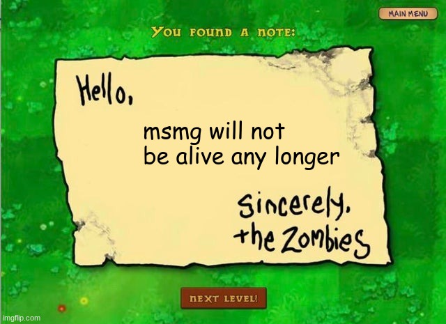 hello x sincerely the zombies | msmg will not be alive any longer | image tagged in hello x sincerely the zombies | made w/ Imgflip meme maker