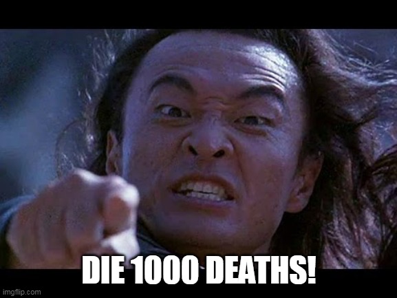 Shang Tsung Your meme is mine | DIE 1000 DEATHS! | image tagged in shang tsung your meme is mine,akuma,shang tsung | made w/ Imgflip meme maker