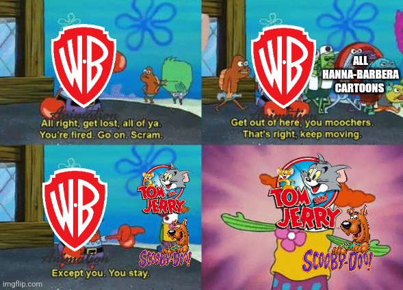 Warner Bros. should really need to stop milking Tom and Jerry and Scooby-Doo every year. | ALL HANNA-BARBERA CARTOONS | image tagged in except you you stay | made w/ Imgflip meme maker