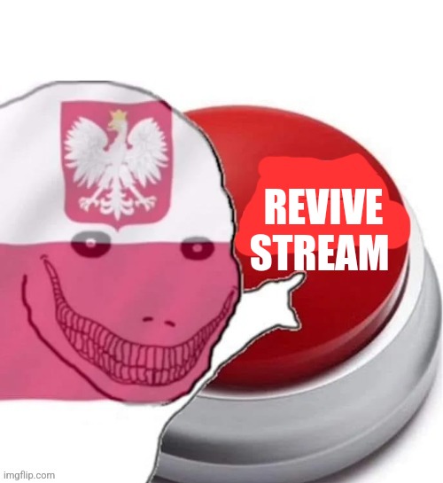 Poland button | REVIVE STREAM | image tagged in poland button | made w/ Imgflip meme maker