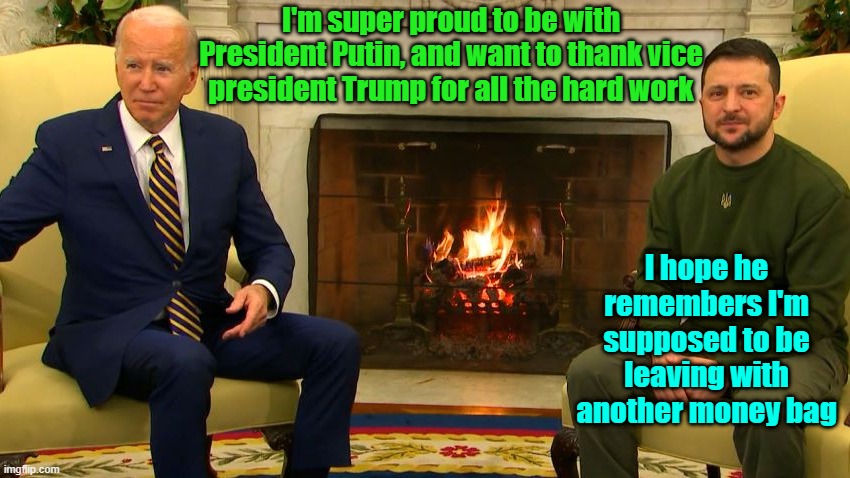 Democrat panic is at "11" | I'm super proud to be with President Putin, and want to thank vice president Trump for all the hard work; I hope he remembers I'm supposed to be leaving with another money bag | image tagged in presidential election,biden,trump,maga,spinal tap | made w/ Imgflip meme maker