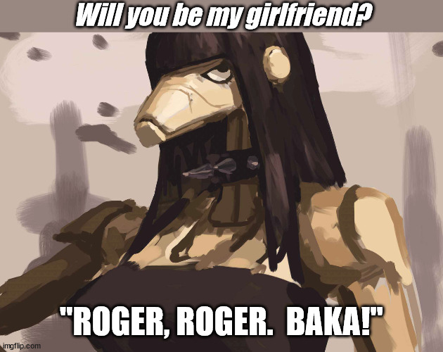 How desperate are you for a girlfriend? | Will you be my girlfriend? "ROGER, ROGER.  BAKA!" | image tagged in star wars,starwars,battle droid | made w/ Imgflip meme maker