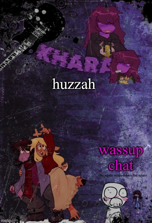 khara’s rude buster temp (thanks azzy) | huzzah; wassup chat | image tagged in khara s rude buster temp thanks azzy | made w/ Imgflip meme maker