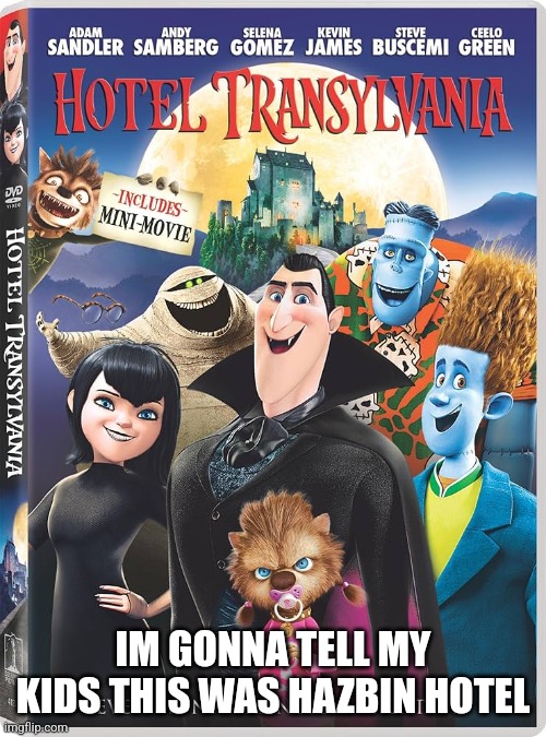 Best. Halloween movie. Ever | IM GONNA TELL MY KIDS THIS WAS HAZBIN HOTEL | image tagged in hotel transilvania,halloween,even,though,it's,june | made w/ Imgflip meme maker