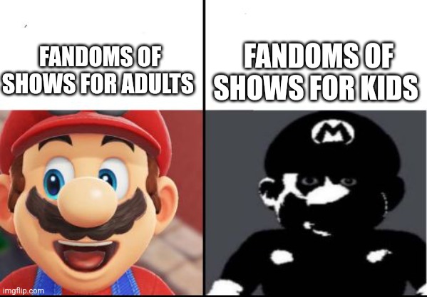 Happy mario Vs Dark Mario | FANDOMS OF SHOWS FOR KIDS; FANDOMS OF SHOWS FOR ADULTS | image tagged in happy mario vs dark mario | made w/ Imgflip meme maker