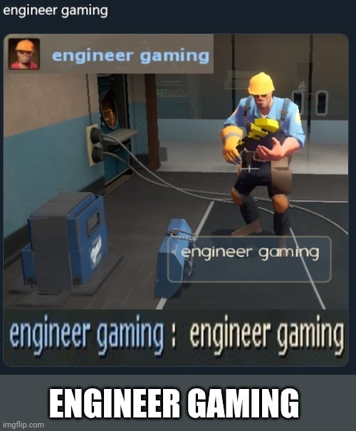 Engineer Gaming Meme - Imgflip