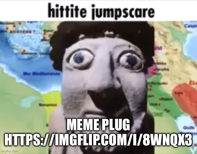 https://imgflip.com/i/8wnqx3 | MEME PLUG
HTTPS://IMGFLIP.COM/I/8WNQX3 | image tagged in hittie jumpscare | made w/ Imgflip meme maker