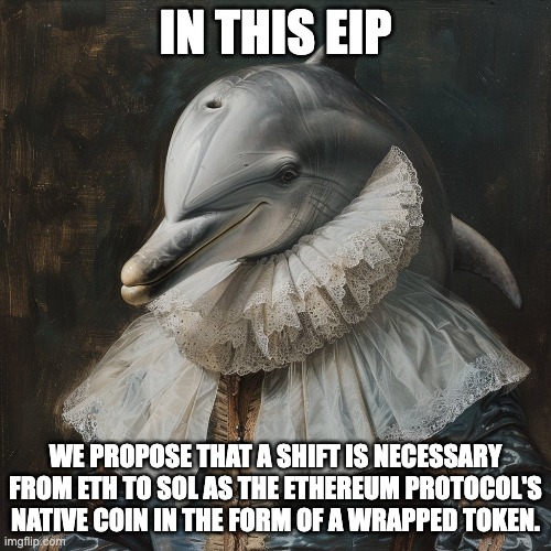 SOLANA ON ETHEREUM | IN THIS EIP; WE PROPOSE THAT A SHIFT IS NECESSARY FROM ETH TO SOL AS THE ETHEREUM PROTOCOL'S NATIVE COIN IN THE FORM OF A WRAPPED TOKEN. | image tagged in solana,ethereum | made w/ Imgflip meme maker