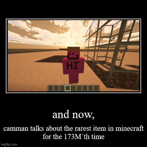 of course | and now, | camman talks about the rarest item in minecraft
for the 173M´th time | image tagged in funny,demotivationals | made w/ Imgflip demotivational maker